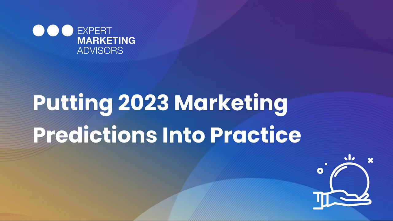Putting 2023 Marketing Predictions Into Practice